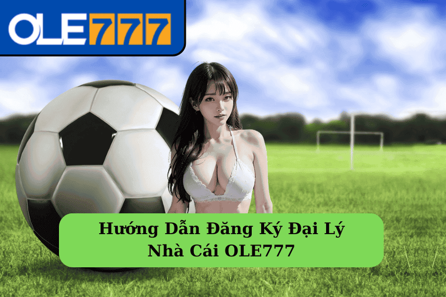 dang-ky-dai-ly-ole777